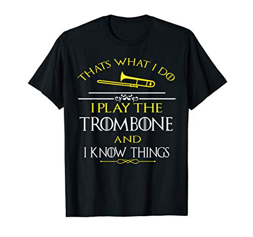 Thats What I Do I play the Trombone and I Know Things