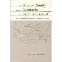 Barrow Family and the Barataria and Lafourche Canal: The Transportation Revolution in Louisiana, 1829-1025 0807114375 Book Cover