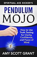 Pendulum Mojo: How to Use Truth Testing for Clarity, Confidence, and Peace of Mind 0986226939 Book Cover