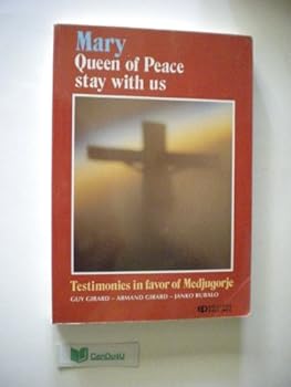 Mary, Queen of Peace, Stay with Us: Testimonies in favor of Medjugorje