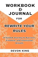 Workbook for Rewrite Your Rule: A Guided Journey to Success, Freedom, and Intentional Growth B0F6CVCJB5 Book Cover