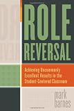 Role Reversal: Achieving Uncommonly Excellent Results in the Student-Centered Classroom