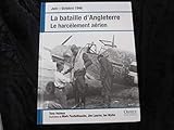  Juin-Octobre 1940 -LA BATAILLE D\'ANGLETERRE -Le harcelement aerien. Illustrations de Mark Postlethwaite, Jim Laurier, Ian Wyllie.