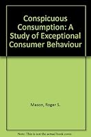 Conspicuous Consumption: A Study of Exceptional Consumer Behaviour 0312164246 Book Cover