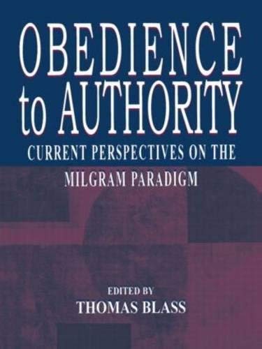 Obedience to Authority: Current Perspectives on the Milgram Paradigm by Unknown(2000-11-03) Obedience to Authority: Current Perspectives on the Milgram Paradigm by Unknown(2000-11-03)