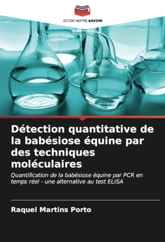 Détection quantitative de la babésiose équine par des techniques moléculaires: Quantification de la babésiose équine par PCR en temps réel - une alternative au test ELISA