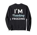 Gifts for Cold Office I'm Freaking Freezing Sweatshirt
