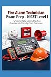 Fire Alarm Technician Exam Prep – NICET Level I: Fundamentals, Codes, Practice Questions & Step-by-Step Guidance