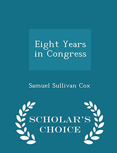 Eight Years in Congress - Scholar's Choice Edition 1298440416 Book Cover