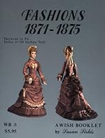Fashions Eighteen Seventy One to Eighteen Seventy Five (The Wish Booklets Ser. Vol. 3)) 0913786039 Book Cover