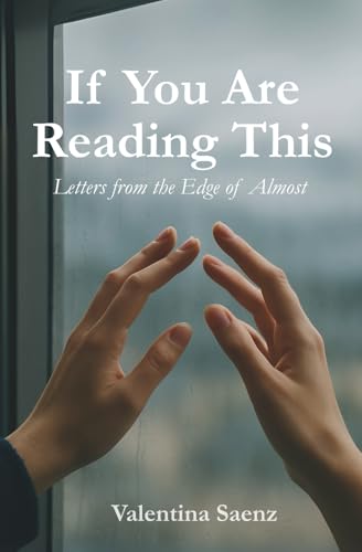 If You Are Reading This: Letters from the Edge of Almost