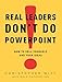 Real Leaders Don't Do PowerPoint: How to Sell Yourself and Your Ideas