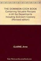 THE DOMINION COOK BOOK Containing Valuable Recipes in All the Departments Including Sickroom Cookery B004TMI4E4 Book Cover