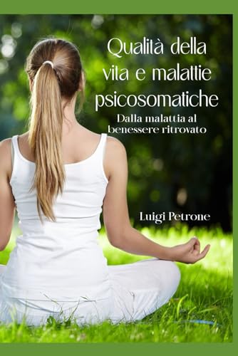 Qualità della vita e malattie psicosomatiche: Dalla malattia al benessere ritrovato