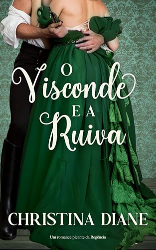 O Visconde e a Ruiva: Um romance picante da Regência (Série Noivados Improváveis)