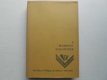 Hardcover A Webfoot Volunteer: The Diary of WIlliam M. Hilleary 1864-1866 Book