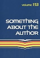 Something about the Author, Volume 153 0787669997 Book Cover