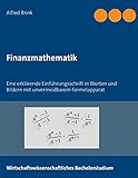 Finanzmathematik: Eine erklärende Einführungsschrift in Worten und Bildern mit unvermeidbarem Formelapparat