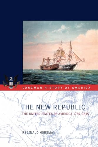 The New Republic: The United States of America 1789-1815 (Longman History of America)