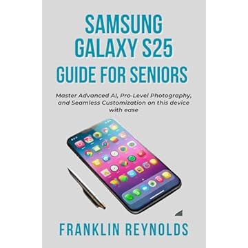 Samsung Galaxy S25 Guide for Seniors: Master Advanced AI, Pro-Level Photography, and Seamless Customization on this device with ease (Mastering Your Smartphone ... Personal Computer Book 3) (English Edition)