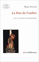 La part de l'ombre: Essais sur l'expérience photographique (Mobile matière) 2729105999 Book Cover