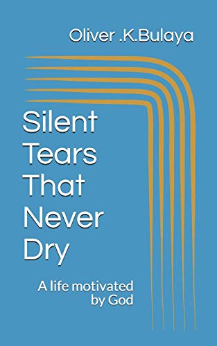 Silent tears that never dry: A life motivated by God