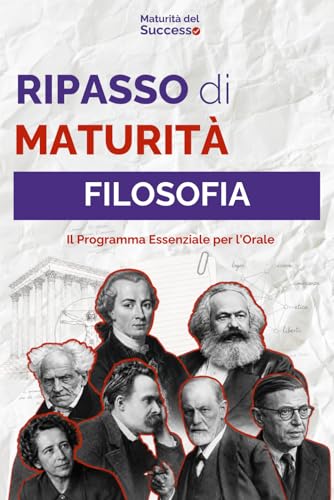 Ripasso di Maturità: Filosofia: Tutto il Programma di Filosofia per il Colloquio Orale: da Kant al Novecento - Sintesi Essenziali e Scalette per l'Orale