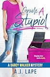 Grade A Stupid: Book 1 of the Darcy Walker Series (Darcy Walker Teenage Sleuth Thrillers)