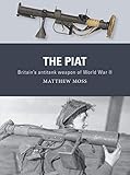 The PIAT: Britains anti-tank weapon of World War II