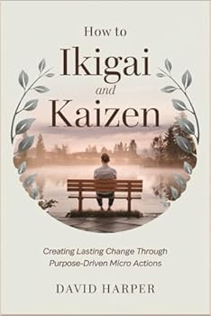 Paperback How to Ikigai and Kaizen: Creating Lasting Change Through Purpose-Driven Micro Actions Book