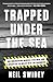 Trapped Under the Sea: One Engineering Marvel, Five Men, and a Disaster Ten Miles Into the Darkness