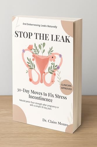 STOP THE LEAK 30-Day Moves To Fix Stress Incontinence: Rebuild pelvic floor strength after pregnancy or menopause with a simple 30-day plan.