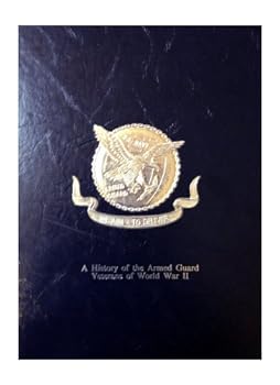 Hardcover United States Navy Armed Guard veterans of World War II: A history of the Armed Guard Veterans of World War II Book