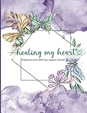 Healing my heart: Pregnancy & Infant Loss Healing Journal