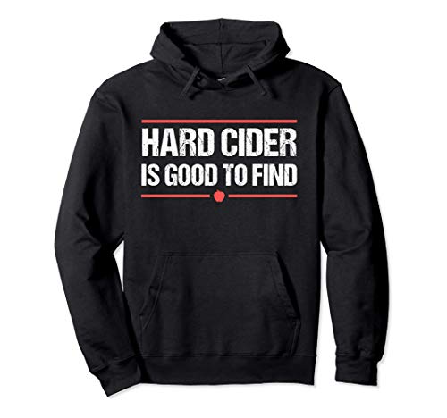 Hard Cider Is Good To Find Funny Drinking Cider Felpa con Cappuccio
