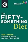 The Fiftysomething Diet: How to Stay Healthy and Happy Over Age 50