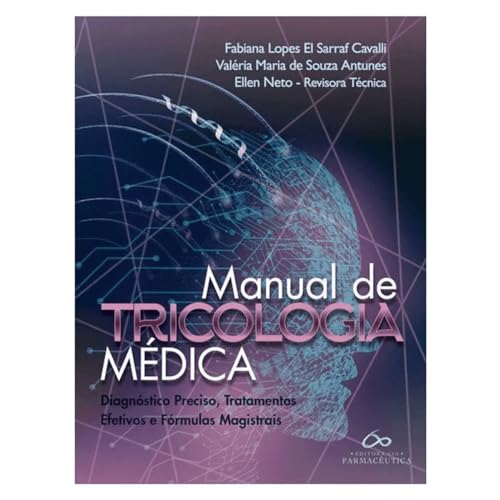 Manual de tricologia médica: diagnóstico preciso, tratamentos efetivos e fórmulas magistrais