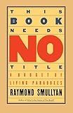This Book Needs No Title: A Budget of Living Paradoxes (Touchstone Books (Paperback))