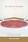 The Limits of Okinawa: Japanese Capitalism, Living Labor, and Theorizations of Community (Asia-Pacific: Culture, Politics, and Society)