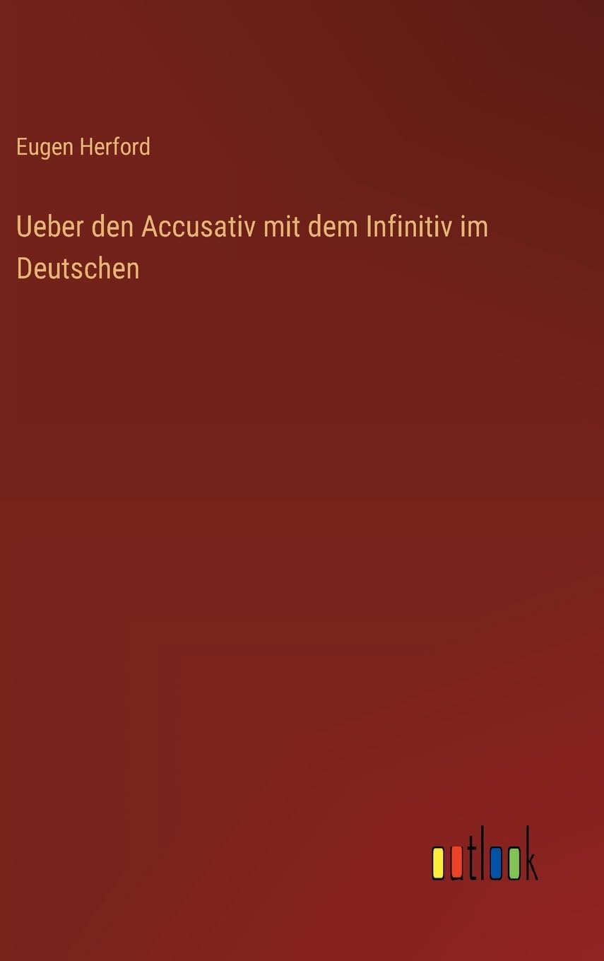 Ueber den Accusativ mit dem Infinitiv im Deutschen