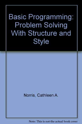 Basic Programming: Problem Solving With Structure and Style: Norris ...
