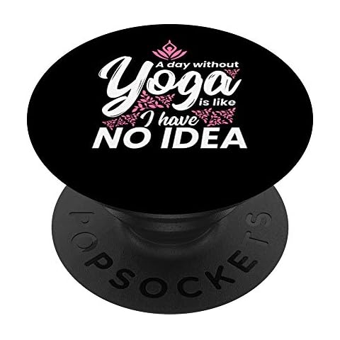 A Day Without Yoga Is Like I Have No Idea PopSockets Swappable PopGrip Cover