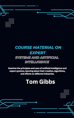 Course Material On Expert Systems And Artificial Intelligence: Examine The Principles And Uses Of Artificial Intelligence And Expert Systems cover