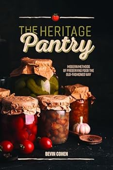 Perfect Paperback The Heritage Pantry - Modern Methods of Preserving Food the Old-Fashioned Way Book