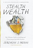 Stealth Wealth: The Ultimate Guide to Building and Protecting an Invisible Fortune - Jeremiah J Brown, Tbd 