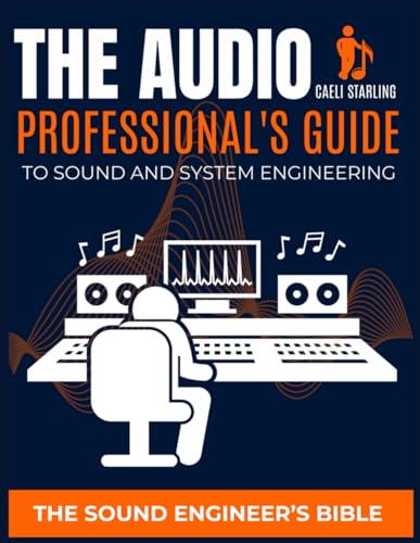The Audio Professional's Guide to Sound and System Engineering: T...
