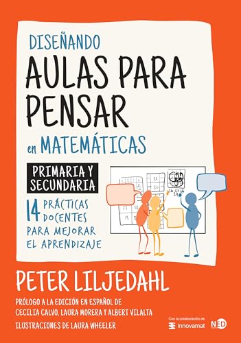 Diseñando aulas para pensar en matemáticas: Primaria y secundaria. 14 prácticas docentes para ...