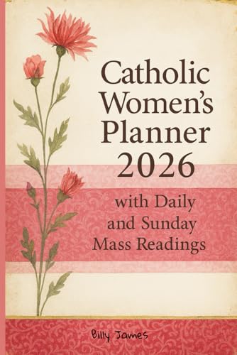 Catholic Women’s Planner 2026 with Daily and Sunday Mass Readings: Daily, Weekly and Monthly Planning with Inspiring Bible Verses, Saints and Feast Days