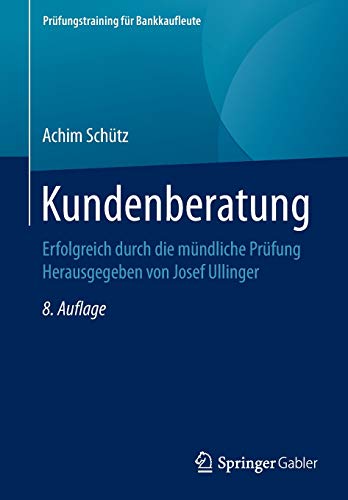 Kundenberatung: Erfolgreich durch die mündliche Prüfung Herausgegeben von Josef Ullinger (Prüfung