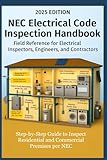 NEC Electrical Code Inspection Handbook Step-by-Step Guide to Inspect Residential and Commercial Premises per NEC: Field Reference for Electrical Inspectors, Engineers, and Contractors